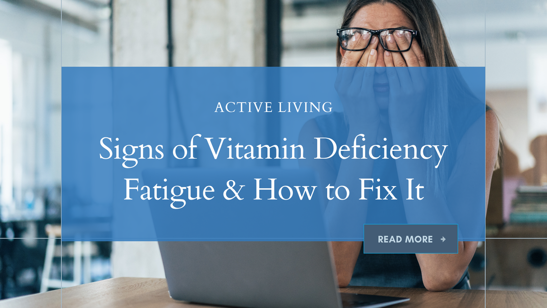 Signs of Vitamin Deficiency Fatigue & How to Fix It
